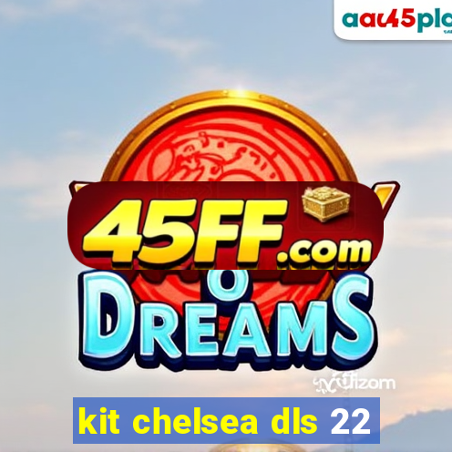 kit chelsea dls 22